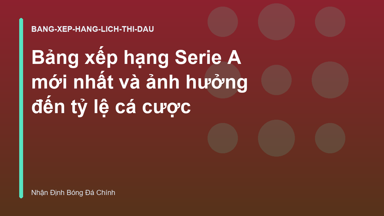 Read more about the article Bảng xếp hạng Serie A mới nhất và ảnh hưởng đến tỷ lệ cá cược
