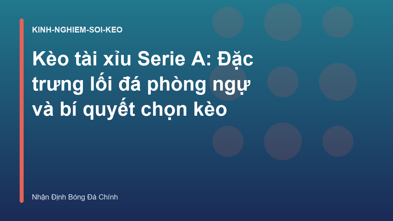 Read more about the article Kèo tài xỉu Serie A: Đặc trưng lối đá phòng ngự và bí quyết chọn kèo