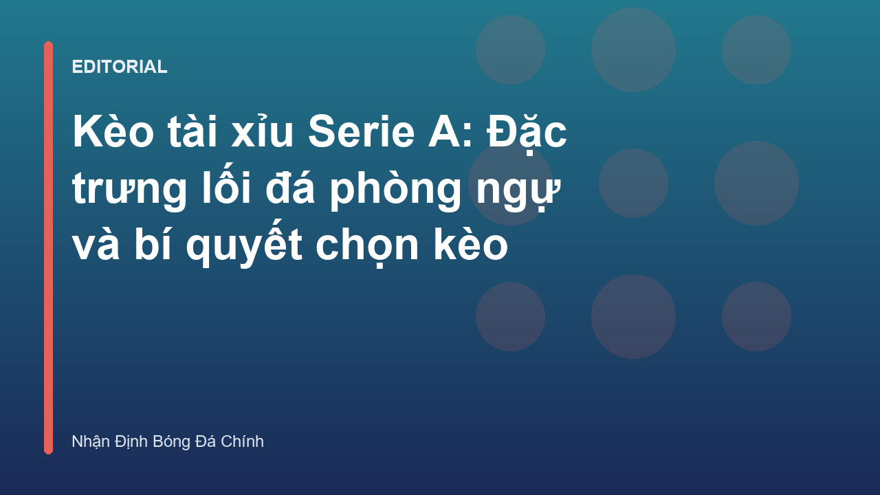 Phân tích kèo tài xỉu Serie A và lối chơi phòng ngự