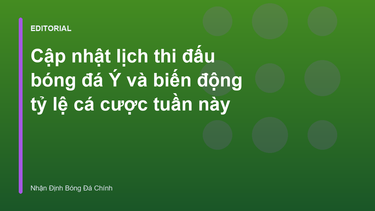 Lịch thi đấu bóng đá Ý và các trận cầu tâm điểm Serie A