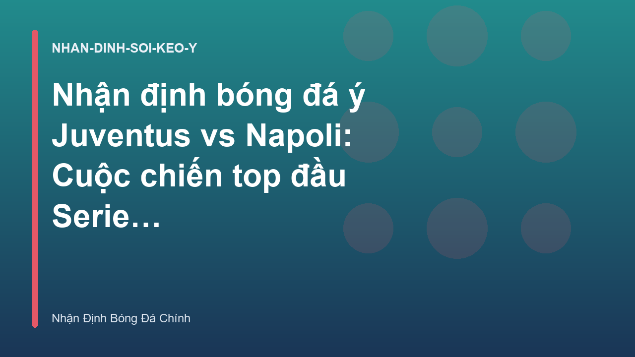 Read more about the article Nhận định bóng đá ý Juventus vs Napoli: Cuộc chiến top đầu Serie A